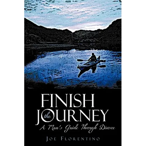 Finish the Journey: A Man's Guide Through Divorce