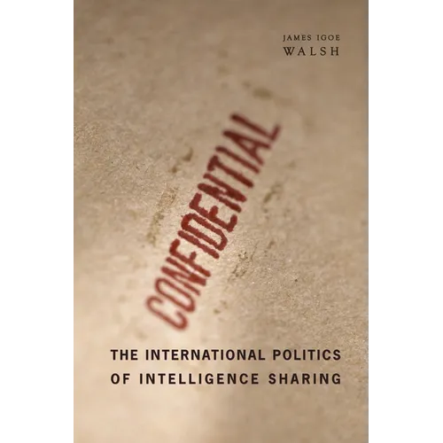 The International Politics of Intelligence Sharing