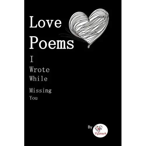 Love Poems I Wrote While Missing You