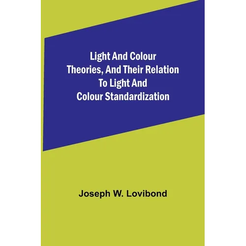 Light and Colour Theories, and their relation to light and colour standardization