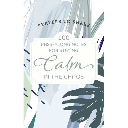 100 Pass-Along Notes for Staying Calm in the Chaos: Prayers to Share (Shareable Messages of Encouragement with a Prayer, Scripture, and Inspirational