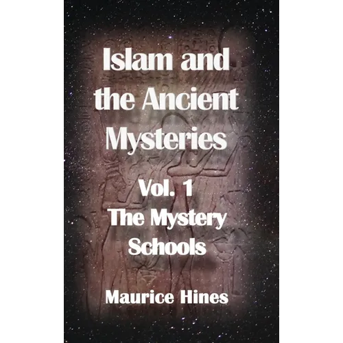 Islam and the Ancient Mysteries Vol. 1: The Mystery Schools