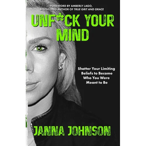 Unf*ck Your Mind: Shatter Your Limiting Beliefs to Become Who You Were Meant to Be