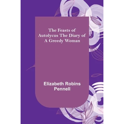 The Feasts of Autolycus The Diary of a Greedy Woman