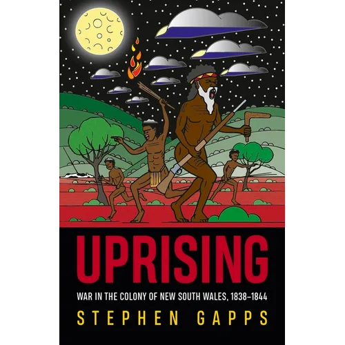 Uprising: War in the Colony of New South Wales, 1838-1844