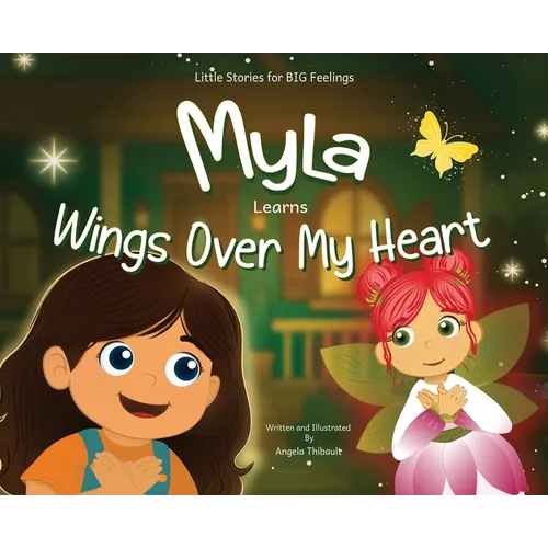 Myla Learns Wings Over My Heart: Emotional Intelligence and Self-Regulation Skills for Kids