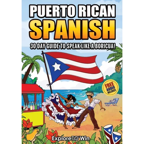 Learn Puerto Rican Spanish for Adult Beginners: The 30-Day Guide to Speak like a Boricua!