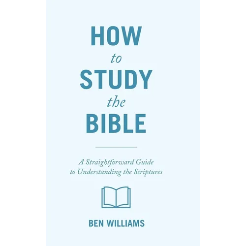 How to Study the Bible: A Straightforward Guide to Understanding the Scriptures