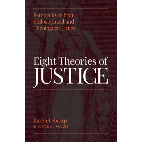 Eight Theories of Justice: Perspectives from Philosophical and Theological Ethics