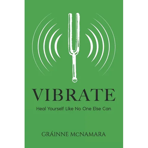 Vibrate: Heal Yourself Like No One Else Can