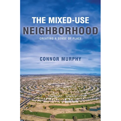 The Mixed-Use Neighborhood: Creating a Sense of Place