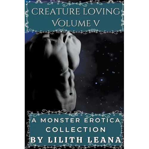 Creature Loving Volume 5: A Monster Erotica Collection