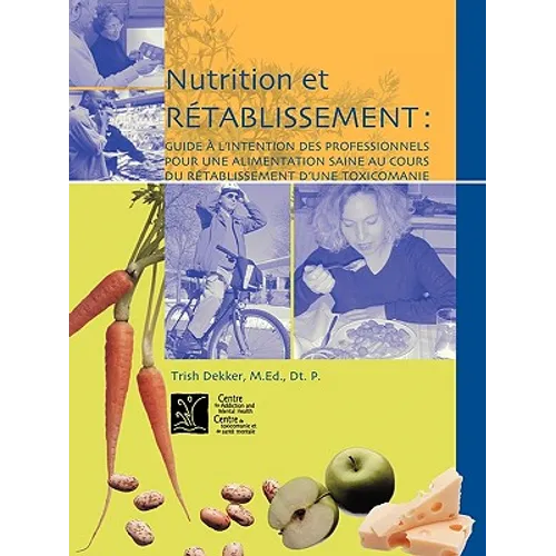 Nutrition et rétablissement: Guide à l'intention des professionnels pour une alimentation saine au cours du rétablissement d'une toxicomanie