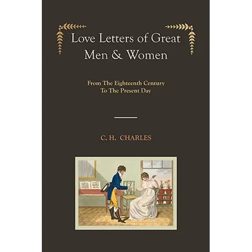 Love Letters of Great Men & Women [Illustrated edition] From The Eighteenth Century To The Present Day