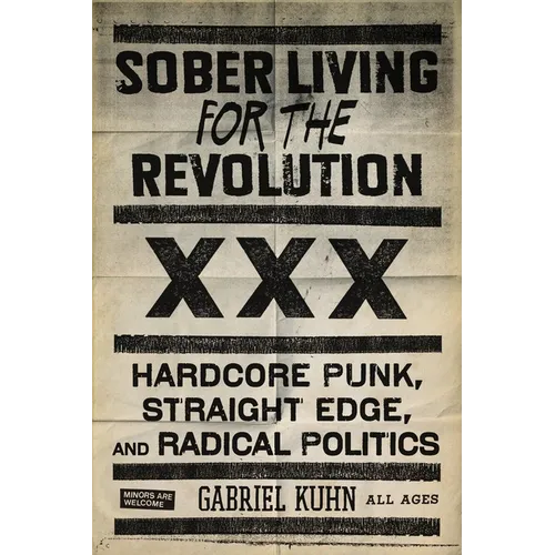 Sober Living for the Revolution: Hardcore Punk, Straight Edge, and Radical Politics