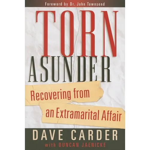Torn Asunder: Recovering from an Extramarital Affair