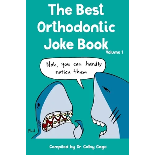 The Best Orthodontic Joke Book: Volume I