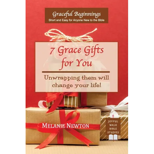 7 Grace Gifts for You: Unwrapping them will change your life!