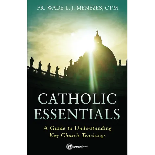 Catholic Essentials: A Guide to Understanding Key Church Teachings
