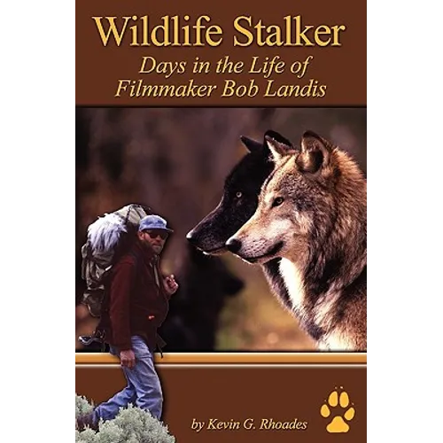 Wildlife Stalker - Days in the Life of Filmmaker Bob Landis