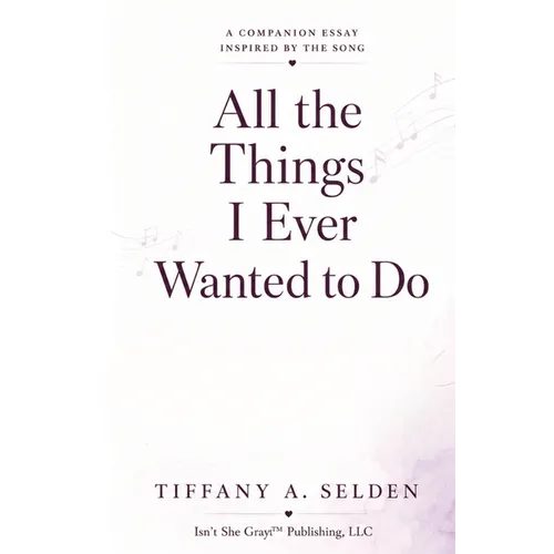 All the Things I Ever Wanted to Do: A Companion Essay Inspired by the Song
