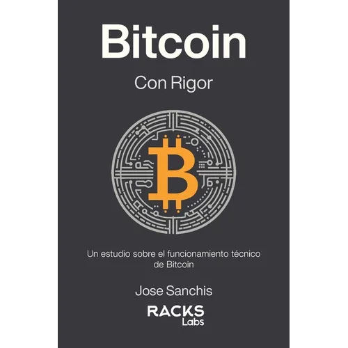 Bitcoin con Rigor: Un estudio sobre el funcionamiento técnico de Bitcoin