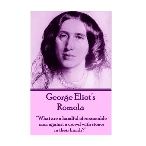 George Eliot's Romola: "What are a handful of reasonable men against a crowd with stones in their hands?"