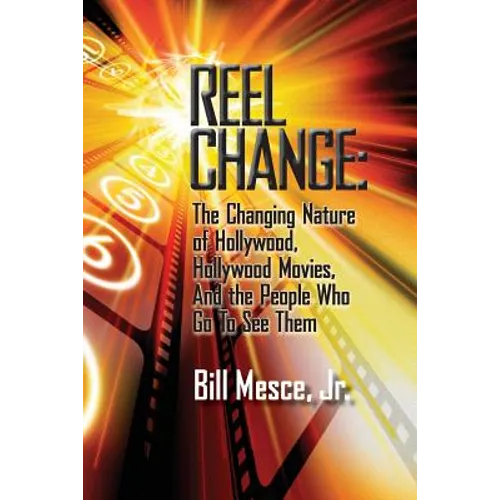 Reel Change: The Changing Nature of Hollywood, Hollywood Movies, and the People Who Go to See Them