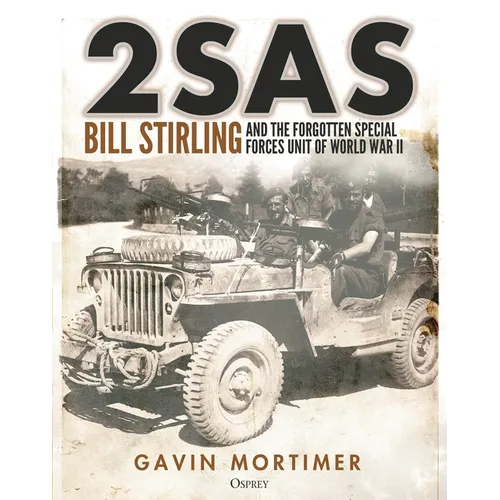 2sas: Bill Stirling and the Forgotten Special Forces Unit of World War II