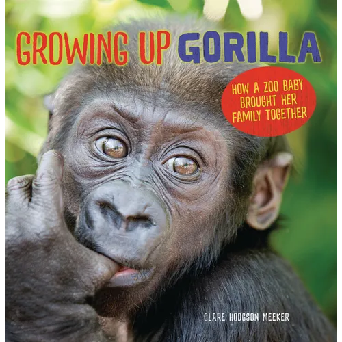 Growing Up Gorilla: How a Zoo Baby Brought Her Family Together