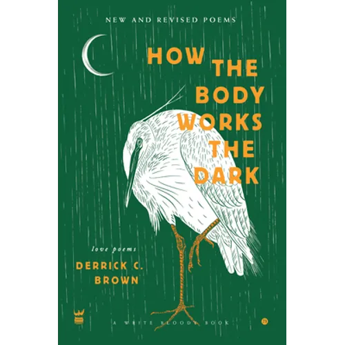 How the Body Works the Dark: New and Revised Love Poems