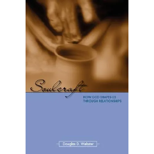 Soulcraft: How God Shapes Us Through Relationships