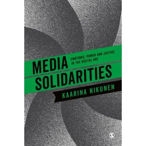 Media Solidarities: Emotions, Power and Justice in the Digital Age
