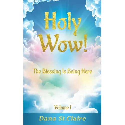 Holy Wow!: The Blessing Is Being Here