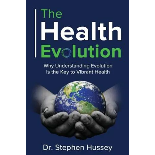 The Health Evolution: Why Understanding Evolution is the Key to Vibrant Health