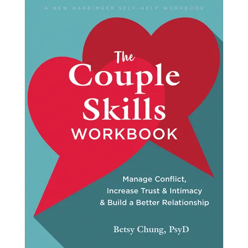 The Couple Skills Workbook: Manage Conflict, Increase Trust and Intimacy, and Build a Better Relationship