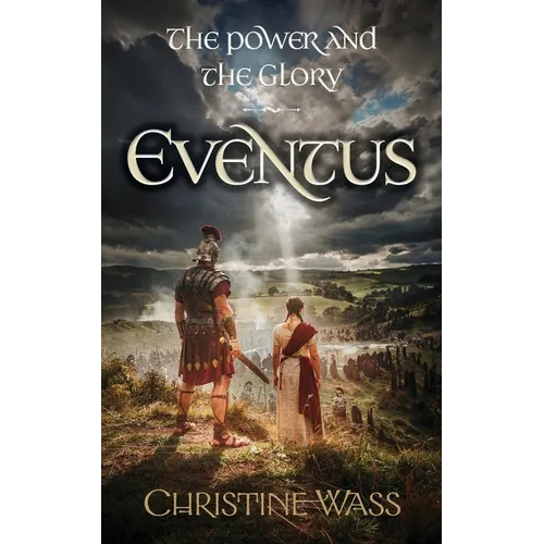 The Power and the Glory - Eventus: A Historical Saga of Roman Britain, Rebellion and Forbidden Love