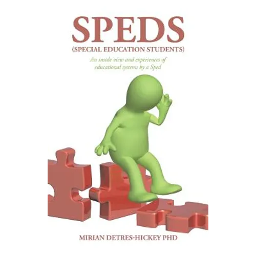 Speds (Special Education Students): An Inside View and Experiences of Educational Systems by a Sped
