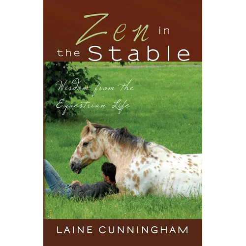 Zen in the Stable: Wisdom from the Equestrian Life