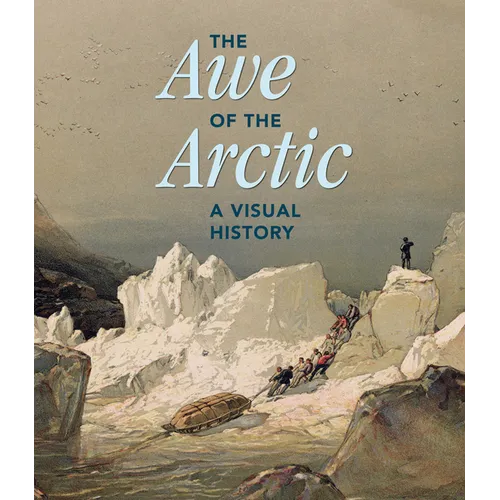 The Awe of the Arctic: A Visual History