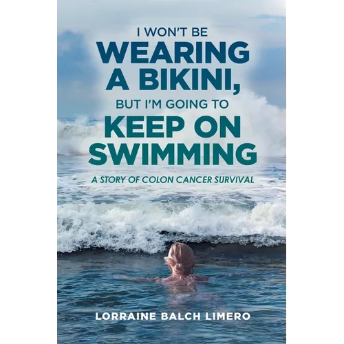 I Won't be Wearing a Bikini, But I'm Going to Keep on Swimming: A Story of Colon Cancer Survival