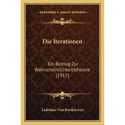Die Iterationen: Ein Beitrag Zur Wahrscheinlichkeitstheorie (1917)