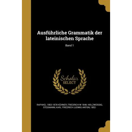 Ausführliche Grammatik der lateinischen Sprache; Band 1