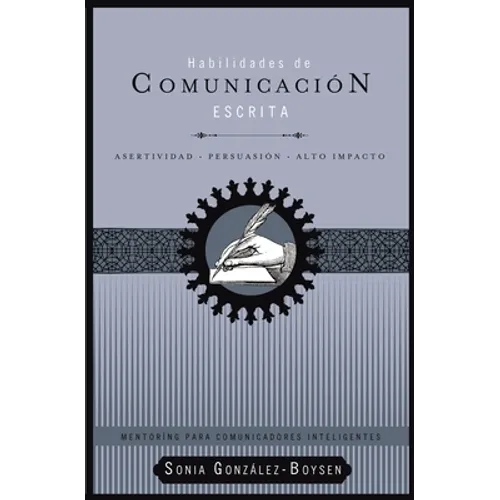 El Habilidades de Comunicaci��n Escrita: Asertividad + Persuasi��n + Alto Impacto