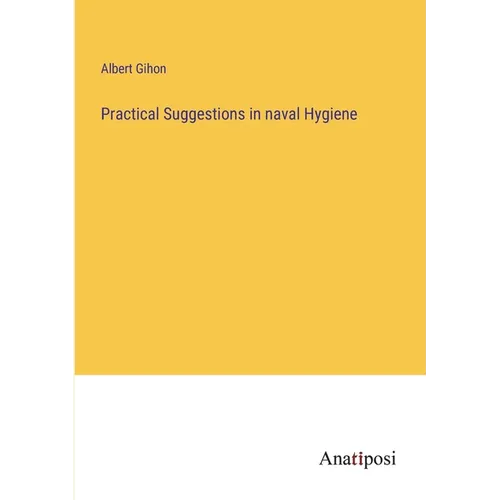 Practical Suggestions in naval Hygiene