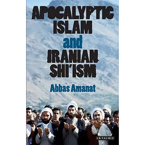 Apocalyptic Islam and Iranian Shi'ism