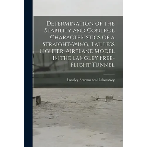 Determination of the Stability and Control Characteristics of a Straight-wing, Tailless Fighter-airplane Model in the Langley Free-flight Tunnel