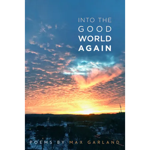 Into the Good World Again: Poems