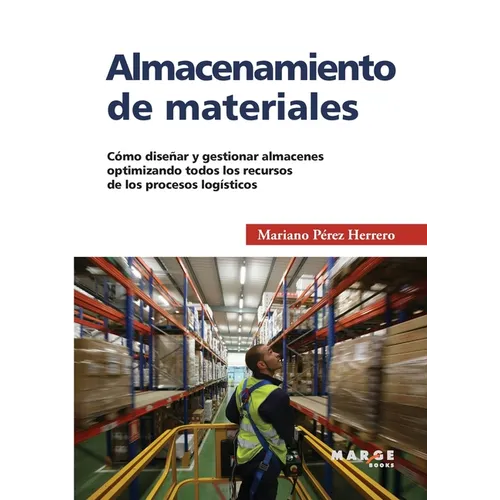 Almacenamiento de materiales: Cómo diseñar y gestionar almacenes optimizando todos los recursos de los procesos logísticos