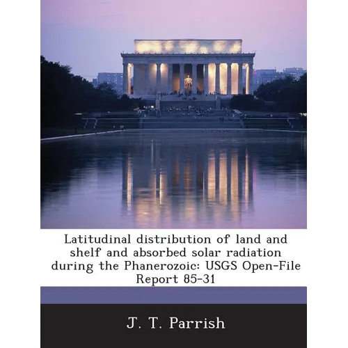 Latitudinal distribution of land and shelf and absorbed solar radiation during the Phanerozoic: USGS Open-File Report 85-31